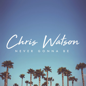 Chris Watson - Never Gonna Be