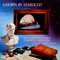 Hollywood Bowl Symphony Orchestra and Carmen Dragon - Chopin by Starlight