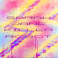 Sarah Jane - Killer Robot (Explicit)