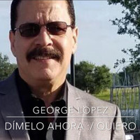 George Lopez - Dime Lo Ahora / Quiero