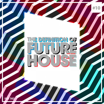 Various Artists - The Definition Of Future House, Vol. 10