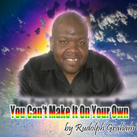 Rudolph Graham - You Can't Make It On Your Own