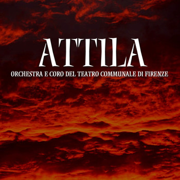 Orchestra E Coro Del Teatro Comunale Di Firenze and Bruno Bartoletti - Attila