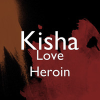 Kisha - Love Heroin