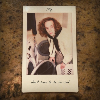 Felly - Don't Have to Be so Sad (Explicit)