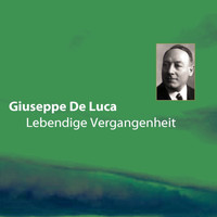 Giuseppe De Luca - Lebendige Vergangenheit