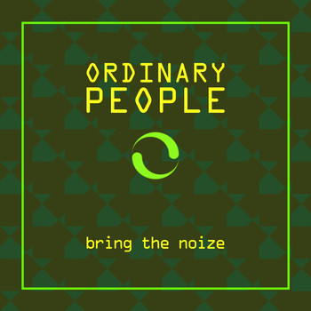 Ordinary People - Bring the Noize