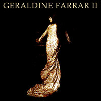 Geraldine Farrar - Geraldine Farrar II