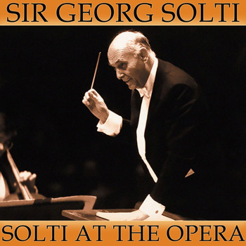 Sir Georg Solti and Royal Opera House Orchestra - Solti At The Opera