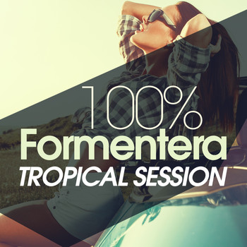Various Artists - 100% Formentera Tropical Session