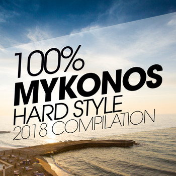 Various Artists - 100% Mykonos Hardstyle 2018 Compilation