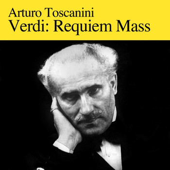 Renata Tebaldi, Arturo Toscanini, Orchestra Of La Scala, Milan and Chorus Of La Scala, Milan - Verdi: Requiem Mass