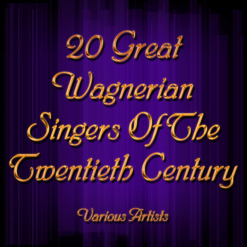 Various Artists - 20 Great Wagnerian Singers Of The Twentieth Century