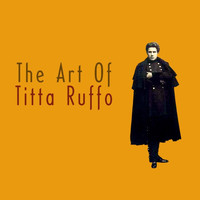 Titta Ruffo - The Art Of Titta Ruffo