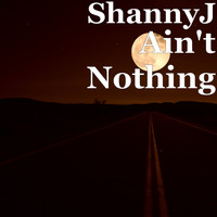 ShannyJ - Ain't Nothing