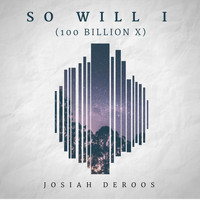 Josiah Deroos - So Will I (100 Billion X)