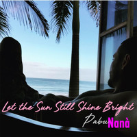 Pabu Nanà - Let the Sun Still Shine Bright