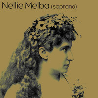 Nellie Melba - Nellie Melba Soprano