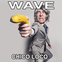 Wave - Chico Loco