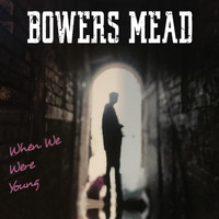 Bowers Mead - When We Were Young