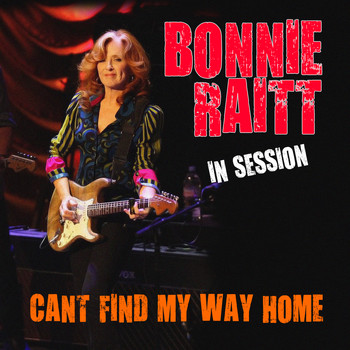Bonnie Raitt - Bonnie Raitt  In Session - Can't Find My Way Home