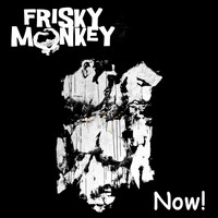 Frisky Monkey - Now!