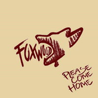 Foxwood - Please Come Home