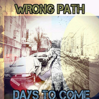 Wrong Path - Days to Come