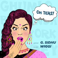 G. Sidhu - Oh Teri! (feat. Wiggi) (Explicit)