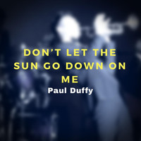 Paul Duffy - Don't Let the Sun Go Down on Me