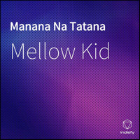 Mellow Kid - Manana Na Tatana