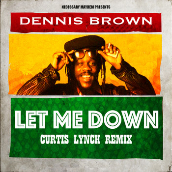 Dennis Brown - Let Me Down (Curtis Lynch Remix)
