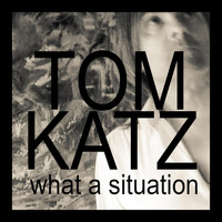 Tom Katz - What a Situation