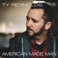 Ty Reynolds - American Made Man