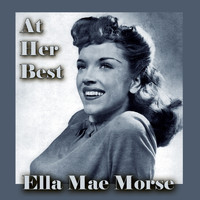 Ella Mae Morse - Ella Mae Morse at Her Best