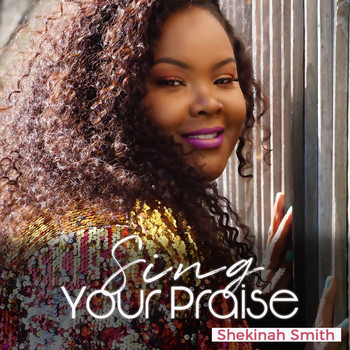 Shekinah Smith - Sing Your Praise