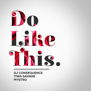 Dj Consequence, Tiwa Savage, Mystro - Do Like This (Explicit)