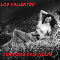 Corridos Con Violin - Los Valientes