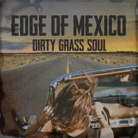 Dirty Grass Soul - Edge of Mexico