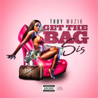 Tody - Get the Bag Sis (Explicit)