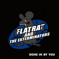 Flatrat and the Exterminators - Done in by You