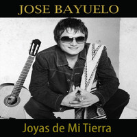 Jose Bayuelo - Joyas de Mi Tierra