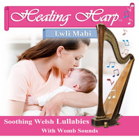 Bethan Myfanwy Hughes - Healing Harp: Lwli Mabi (Soothing Welsh Lullabies with Womb Sounds)