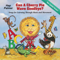 Hap Palmer - Can a Cherry Pie Wave Goodbye? (New Updated Version!)