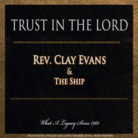 Rev. Clay Evans & The Ship - Trust in the Lord