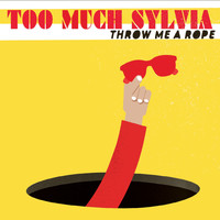 Too Much Sylvia - Throw Me a Rope
