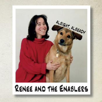Renee & The Enablers - Alright, Already