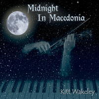 Kitt Wakeley - Midnight in Macedonia