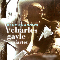 Charles Gayle Quartet - Blue Shadows