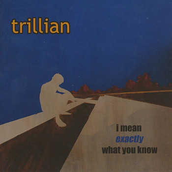 Trillian - I Mean Exactly What You Know